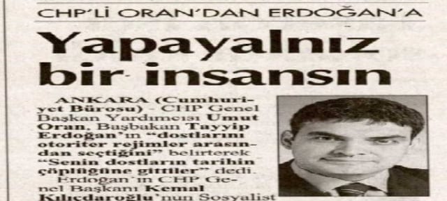CHP'li Oran'dan Erdoğan'a Yapayalnız bir insansın -Cumhuriyet