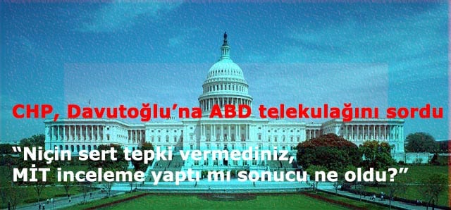 CHP, Davutoğlu'na ABD telekulağını sordu