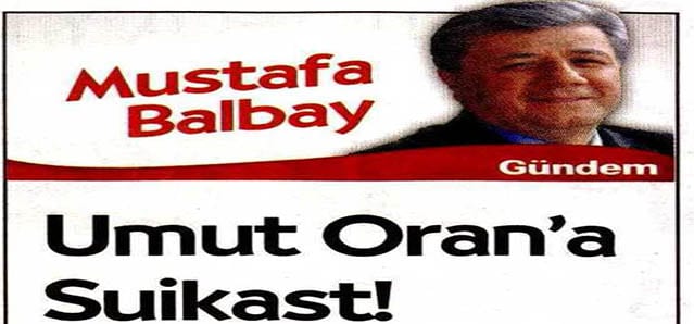 Umut Oran’a Suikast! – Mustafa Balbay